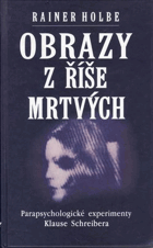 Obrazy z říše mrtvých - parapsychologické experimenty Klause Schreibera dokumentované na 105 ...