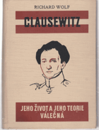 Clausewitz - jeho život a jeho teorie válečná - na paměť 100. výročí úmrtí velkého ...