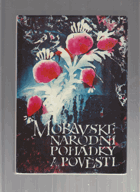 Moravské národní pohádky a pověsti (Ze sbírek J. S. Menšíka, J. Pleskáče, K. Orla, J. ...