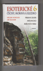 Esoterické Čechy, Morava a Slezsko 6 - průvodce skrytými dějinami země. Svazek šestý, ...