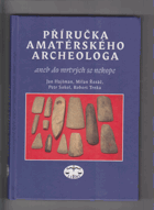 Příručka amatérského archeologa, aneb, Do mrtvých se nekope
