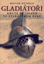 Gladiátoři - krutá podívaná ve starověkém Římě