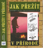 Jak přežít v přírodě - 150 návodů na řešení náročných životních situací