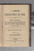 J.A. Komenského Labyrint světa a ráj srdce, to jest, Světlé vymalování, kterak v tom světě ...