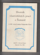 Sborník vlastivědných prací o Šumavě ŠUMAVA BÖHMERWALD