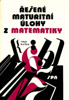 Řešené maturitní úlohy z matematiky. matematika