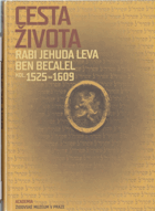 CESTA ŽIVOTA Rabi Jehuda Leva ben Becalel - kol. 1525-1609, Vít Vlnas, Peter Demetz, Jindřich ...