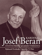 Kardinál Josef Beran - životní příběh velkého vyhnance
