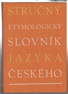 Stručný etymologický slovník jazyka českého - se zvláštním zřetelem k slovům kulturním ...