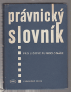 Právnický slovník pro lidové funkcionáře - Určeno pro funkcionáře a prac. nár. výborů, ...