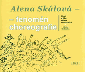 Alena Skálová - fenomén choreografie - život a dílo očima současníků