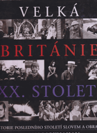 Velká Británie XX. století - historie posledního století slovem a obrazem