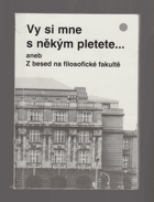Vy si mne s někým pletete... aneb Z besed na filosofické fakultě