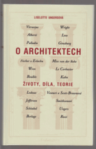 O architektech - životy, díla, teorie - Alberti, Berlage, Boullée a Ledoux, Le Corbusier, ...