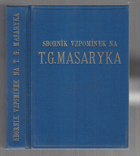 Sborník vzpomínek na T.G. Masaryka TGM. vzpomínky 53 osobností, např. Ludwig, Steed, Miljukov, ...