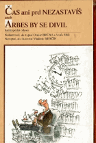Čas ani prd nezastavíš, aneb, Arbes by se divil