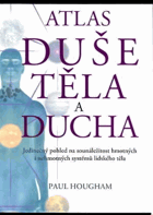 Atlas duše, těla a ducha - jedinečný pohled na sounáležitost hmotných i nehmotných ...