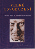 Velké osvobození Základní učení Šrí Nisargadatty Mahárádže Maharaj Nisargadatta