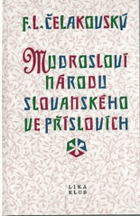 Mudrosloví národu slovanského ve příslovích - připojena je též sbírka prostonárodních ...