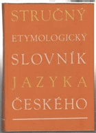Stručný etymologický slovník jazyka českého - se zvláštním zřetelem k slovům kulturním ...