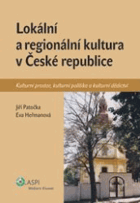 Lokální a regionální kultura v České republice - kulturní prostor, kulturní politika a ...