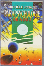 Parapsychologie od A do Z aneb Okultní vědy a jejich neuvěřitelné možnosti