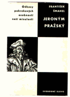Jeroným Pražský - studie s výběrem z Jeronýmovy literární pozůstalosti a ze svědectví ...