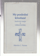 My poslední křesťané - hněvivé eseje a vlídné kritiky
