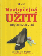 Neobyčejná užití obyčejných věcí - více než 2000 způsobů jak ušetřit peníze a čas