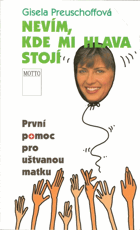 Nevím, kde mi hlava stojí - první pomoc pro uštvanou matku