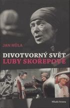 Divotvorný svět Luby Skořepové PODPIS SKOŘEPOVÁ!