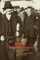 Druhá republika 1938-1939. Svár demokracie a totality v politickém, společenském a kulturním ...