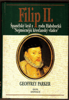 Filip II - španělský král z rodu Habsburků, nejmocnější křesťanský vládce