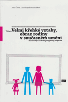 Výstava Velmi křehké vztahy, obraz rodiny v současném umění