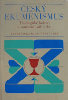 Český ekumenismus - theologické kořeny a současná tvář církví