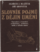Slovník pojmů z dějin umění - názvosloví a tvarosloví architektury, sochařství, malby a ...