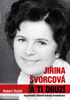 Jiřina Švorcová a ti druzí - nejznámější filmové hvězdy normalizace