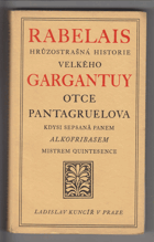 Hrůzostrašná historie velkého Gargantuy, otce Pantagruelova, kdysi sepsaná panem Alkofribasem, ...