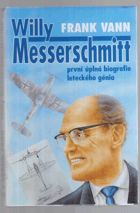 Willy Messerschmitt - první úplná biografie leteckého génia