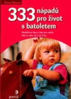 333 nápadů pro život s batoletem - osvědčené tipy a rady pro rodiče dětí ve věku od 1 do ...