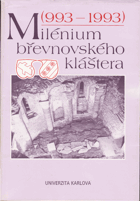 Milénium BŘEVNOVského kláštera 993 1993 Sborník statí o jeho významu a postavení v ...