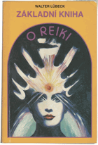 Základní kniha o reiki - od prvotního seznámení po běžné užívání - úplný úvod do ...