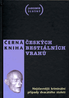 Černá kniha českých bestiálních vrahů - nejslavnější kriminální případy dvacátého ...