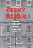 Český vězeň - svědectví politických vězeňkyň a vězňů let padesátých, šedesátých a ...