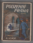 Podzemní Praha. Dobrodružné romaneto z hlubin a bludiště pražského podsvětí