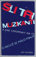 Šli tři muzikanti a jiné vzpomínky na ty, o nichž se málo psalo