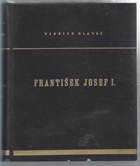 František Josef I - Život, povaha, doba !!!!! neoriginální dobová vazba !!!!!!!