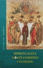 Spiritualita křesťanského Východu. Systematická příručka