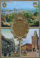 Kniha o Praze 1 - Hradčany, Malá Strana, Staré Město, Nové Město, Židovské Město-Josefov