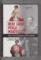 Nebe lásky, peklo manželství - sňatky mezi Habsburky a Wittelsbachy
